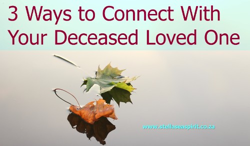 Deceased Loved One: 3 Ways to Connect | www.stellaseaspirit.co.za