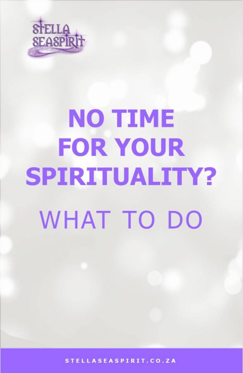 No Time for Spiritual Practice | www.stellaseaspirit.co.za