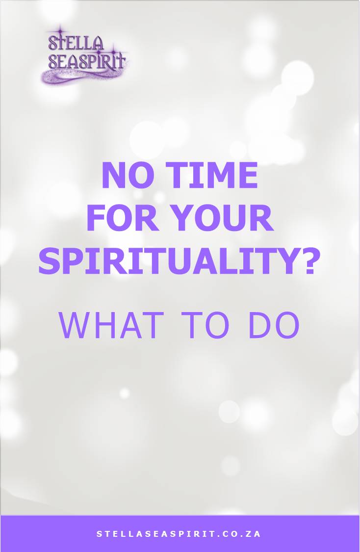 No Time for Spiritual Practice | www.stellaseaspirit.co.za