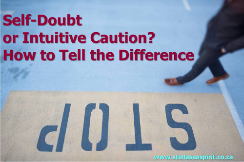 Self-Doubt vs Intuitive Caution | www.stellaseaspirit.co.za