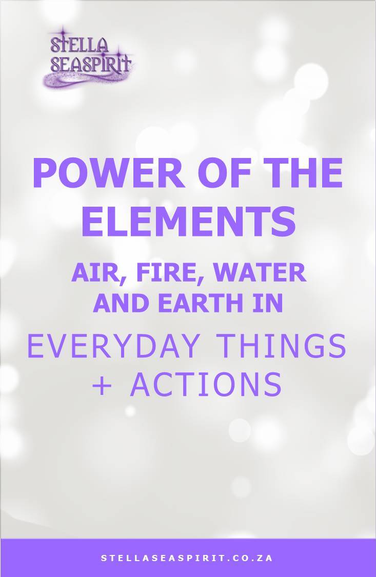 Power of the Elements in Everyday Things + Actions | www.stellaseaspirit.co.za